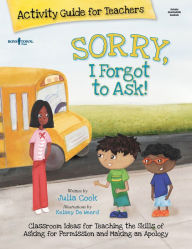 Title: Sorry, I Forgot to Ask! Activity Guide for Teachers, Author: Julia Cook