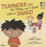 Teamwork Isn't My Thing, and I Don't Like to Share! (With Audio CD)