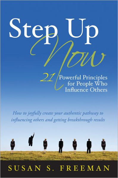 Step Up Now: 21 Powerful Principles for People Who Influence Others