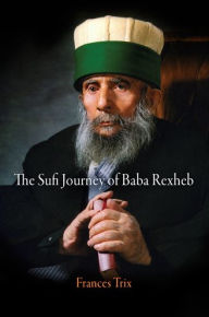 Title: The Sufi Journey of Baba Rexheb, Author: Frances Trix