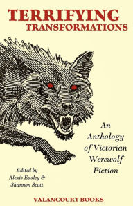 Title: Terrifying Transformations: An Anthology of Victorian Werewolf Fiction, 1838-1896, Author: Bram Stoker