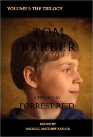 Title: The Tom Barber Trilogy: Volume I: Uncle Stephen, the Retreat, and Young Tom, Author: Forrest Reid