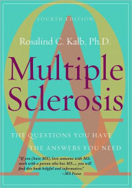 Title: Multiple Sclerosis: The Questions You Have, the Answers You Need, Author: Rosalind Kalb