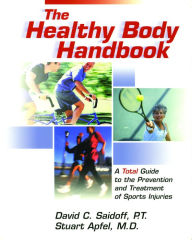 Title: The Healthy Body Handbook: A Total Guide to the Prevention and Treatment of Sports Injuries, Author: Stuart C. Apfel MD