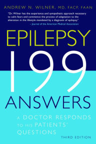 Title: Epilepsy, 199 Answers: A Doctor Responds To His Patients Questions, Author: Andrew N. Wilner MD