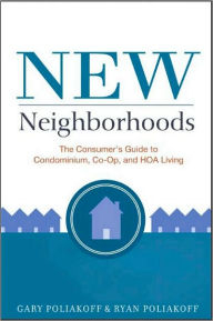 Title: New Neighborhoods: The Consumer's Guide to Condominium, Co-op, and HOA Living, Author: Ryan Poliakoff