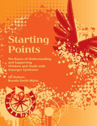 Title: Starting Points: The Basics of Understanding and Supporting Children and Youth with Autism, Author: Brenda Smith Myles