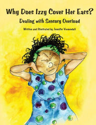 Title: Why Does Izzy Cover Her Ears?: Dealing with Sensory Overload, Author: Jennifer Veenendall