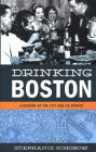 Drinking Boston: A History of the City and Its Spirits