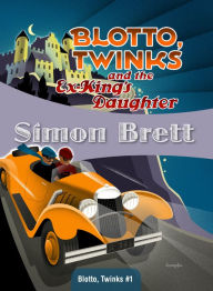 Title: Blotto, Twinks and the Ex-King's Daughter (Blotto and Twinks Series #1), Author: Simon Brett