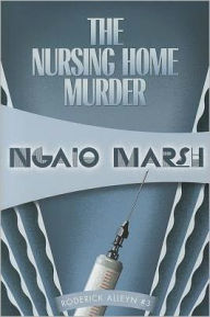 Title: The Nursing Home Murder (Roderick Alleyn Series #3), Author: Ngaio Marsh