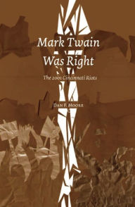 Title: Mark Twain Was Right: The 2001 Cincinnatti Riots, Author: Dan Méndez Moore