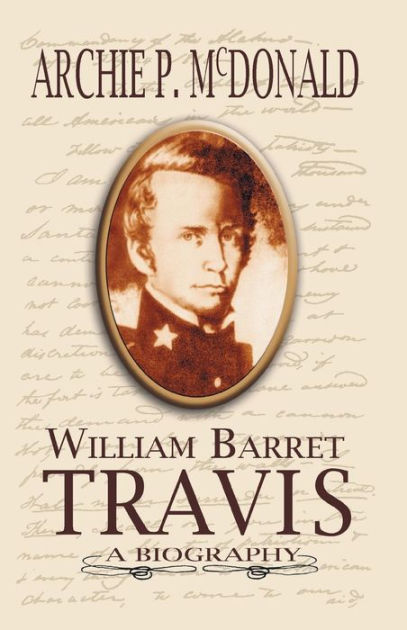 William Barrett Travis: A Biography By Archie P McDonald, Paperback ...