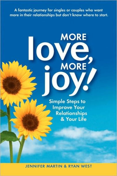 More Love, More Joy! Simple Steps to Improve Your Relationships & Your Life