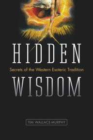 Title: Hidden Wisdom: The Secrets of the Western Esoteric Tradition, Author: Tim Wallace-Murphy