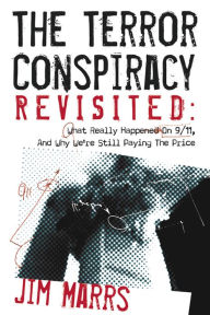 Title: The Terror Conspiracy Revisited: What Really Happened on 9/11 and Why We're Still Paying the Price, Author: Jim Marrs