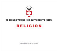 Title: 50 Things You're Not Supposed to Know: Religion, Author: Daniele Bolelli