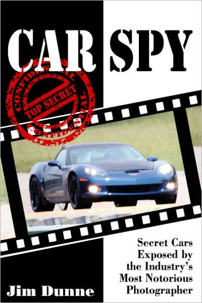 Car Spy: Secret Cars Exposed by the Industry's Most Notorious Photograhper