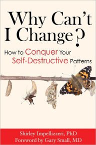 Why Can't I Change? How to Conquer Your Self-Destructive Patterns