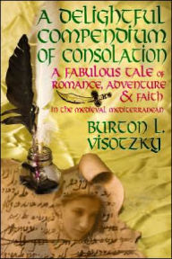 Title: A Delightful Compendium of Consolation: A Fabulous Tale of Romance, Adventure and Faith in the Medieval Mediterranean, Author: Burton L Visotzky PH.D.