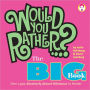 Would You Rather...? The Big Book: Over 1,500 Decidedly Deranged ALL NEW Dilemmas to Ponder