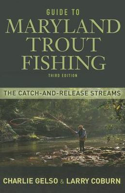 Guide to Maryland Trout Fishing: The Catch-And-Release Streams: 3rd Edition [Book]