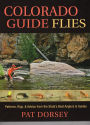 Colorado Guide Flies: Patterns, Rigs, and Advice from the State's Best Anglers and Guides