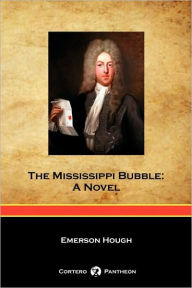 Title: The Mississippi Bubble (Cortero Pantheon Edition), Author: Emerson Hough