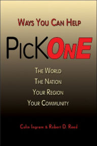 Title: Pick One: Ways You Can Help The World, The Nation, Your Region, Your Community, Author: Colin Ingram