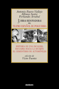 Title: Tres Obras Renovadoras del Teatro Español de Posguerra: Historia de Una Escalera, Escuadra Hacia La Muerte, Cementerio de Automoviles, Author: Antonio Buero Vallejo