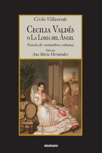 Cecilia Valdes O La Loma Del Angel By Cirilo Villaverde Paperback Barnes And Noble® 7823