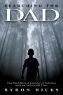 Searching for Dad: Nine Side Effects of Growing up Fatherless and How to Overcome Them