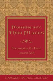 Pressing into Thin Places: Encouraging the Heart toward God