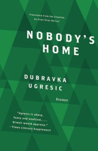 Title: Nobody's Home, Author: Dubravka Ugresic