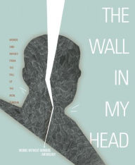 Title: Wall in My Head: Words and Images from the Fall of the Iron Curtain, Author: Words Without Borders