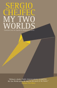 Title: My Two Worlds, Author: Sergio Chejfec