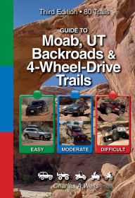 Title: Guide to Moab, UT: Backroads & 4-Wheel Drive Trails, Author: Charles A. Wells