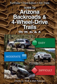 Title: Guide to Arizona Backroads & 4-Wheel Drive Trails 3rd Edition, Author: Charles A. Wells