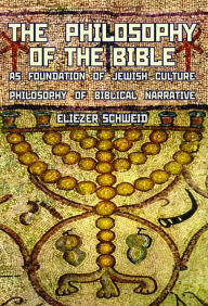 Title: The Philosophy of the Bible as Foundation of Jewish Culture: Philosophy of Biblical Narrative, Author: Eliezer Schweid