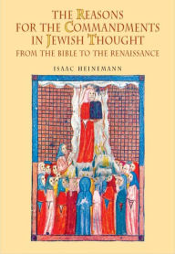 Title: The Reasons for the Commandments in Jewish Thought: From the Bible to the Renaissance, Author: Isaac Heinemann