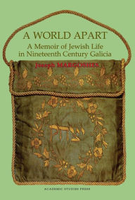 Title: A World Apart: A Memoir of Jewish Life in Nineteenth Century Galicia, Author: Joseph Margoshes