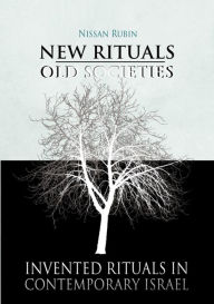 Title: New Rituals-Old Societies: Invented Rituals in Contemporary Israel, Author: Nissan Rubin