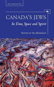 Title: Canada's Jews: In Time, Space and Spirit, Author: Ira Robinson