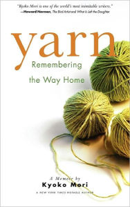 Title: Yarn: Remembering the Way Home, Author: Kyoko Mori