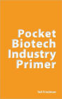 Pocket Biotech Industry Primer: Background, Science, Tools, Applications, Glossary