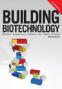 Building Biotechnology: Biotechnology Business, Regulations, Patents, Law, Policy and Science / Edition 4