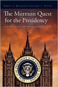 Title: The Mormon Quest for the Presidency: From Joseph Smith to Mitt Romney and Jon Huntsman, Author: Craig L Foster