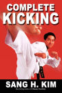 Complete Kicking: The Ultimate Guide to Kicks for Martial Arts Self-Defense & Combat Sports