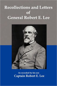 Recollections And Letters Of General Robert E Lee