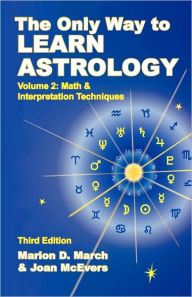 Title: The Only Way to Learn about Astrology, Volume 2, Third Edition, Author: Marion D March